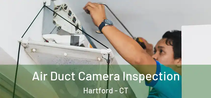  Air Duct Camera Inspection Hartford - CT