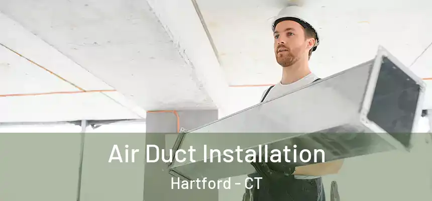 Air Duct Installation Hartford - CT