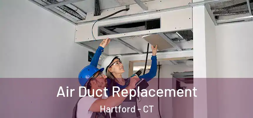 Air Duct Replacement Hartford - CT