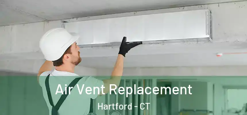 Air Vent Replacement Hartford - CT