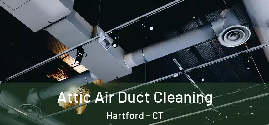 Attic Air Duct Cleaning Hartford - CT