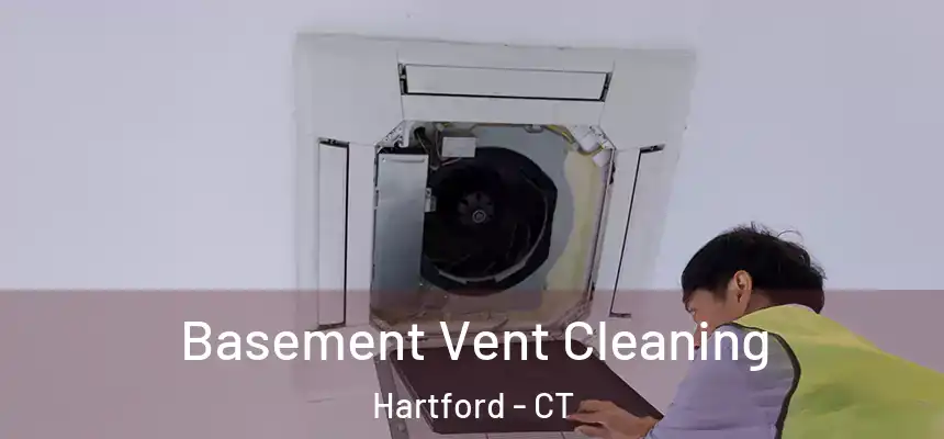 Basement Vent Cleaning Hartford - CT