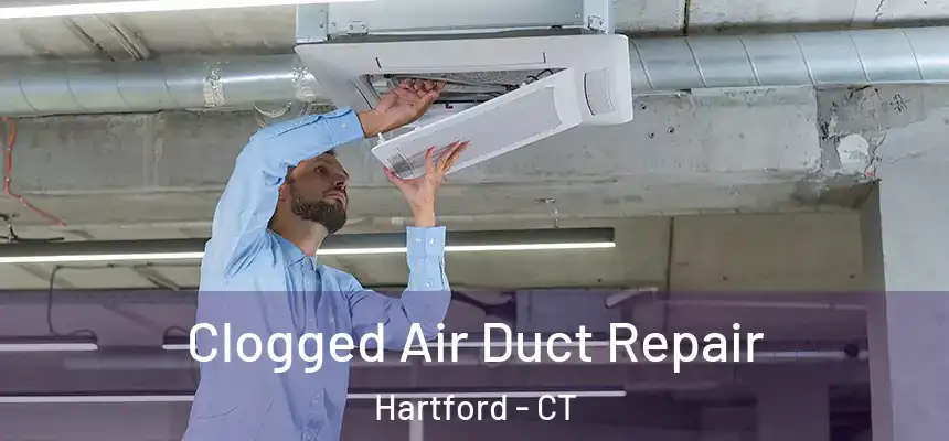 Clogged Air Duct Repair Hartford - CT