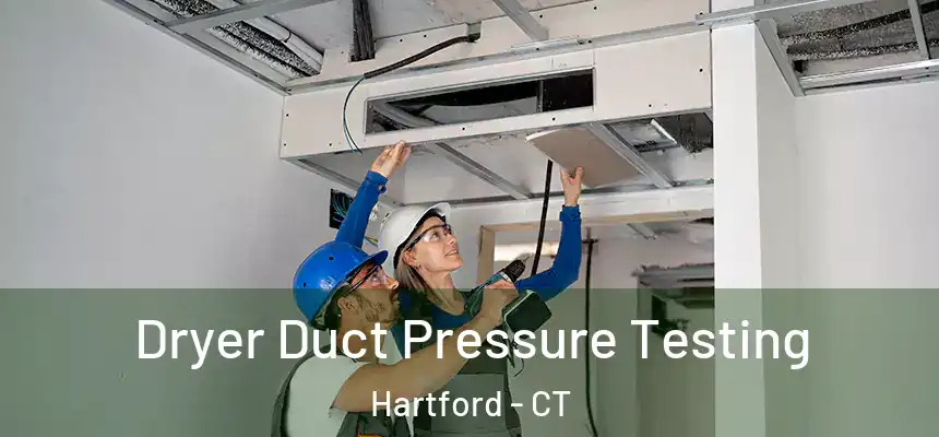 Dryer Duct Pressure Testing Hartford - CT