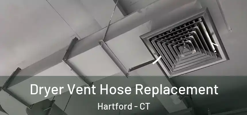 Dryer Vent Hose Replacement Hartford - CT