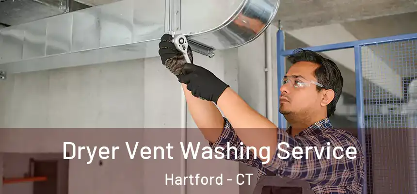 Dryer Vent Washing Service Hartford - CT