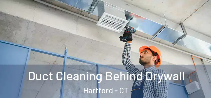  Duct Cleaning Behind Drywall Hartford - CT