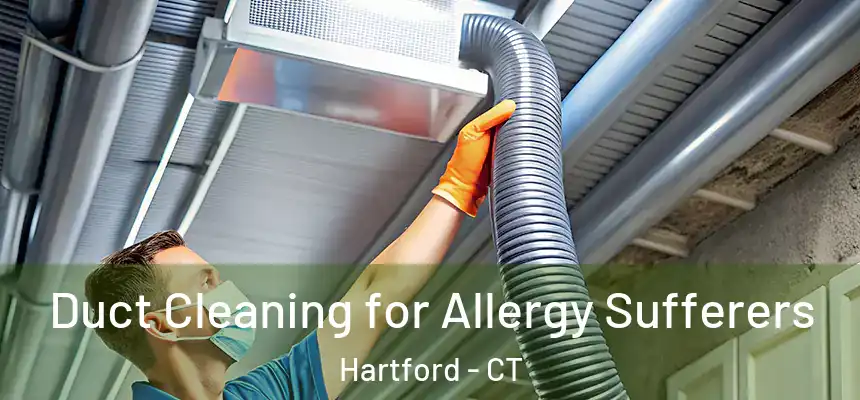 Duct Cleaning for Allergy Sufferers Hartford - CT
