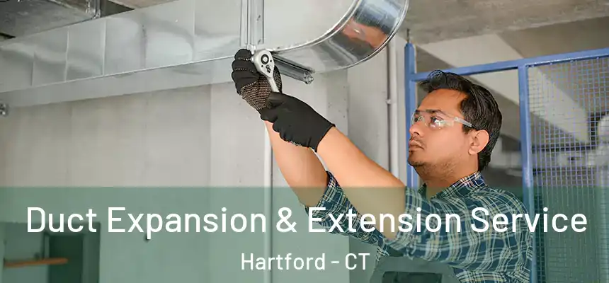 Duct Expansion & Extension Service Hartford - CT