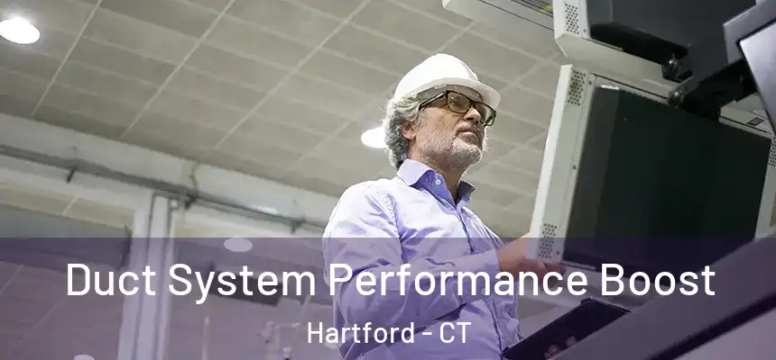 Duct System Performance Boost Hartford - CT