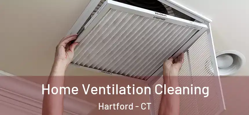 Home Ventilation Cleaning Hartford - CT
