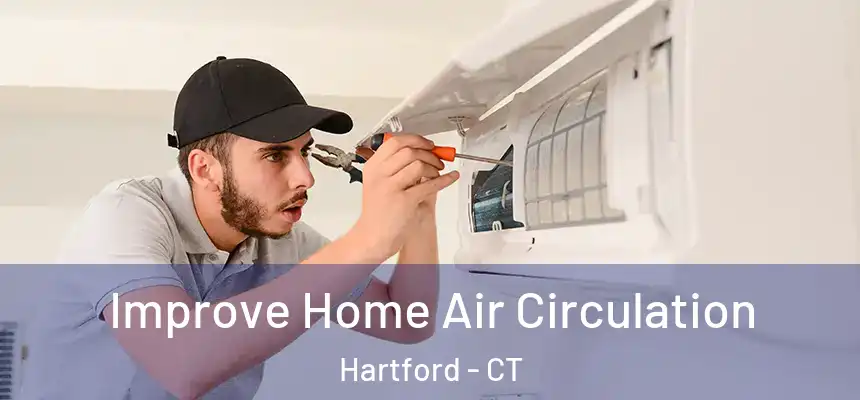 Improve Home Air Circulation Hartford - CT