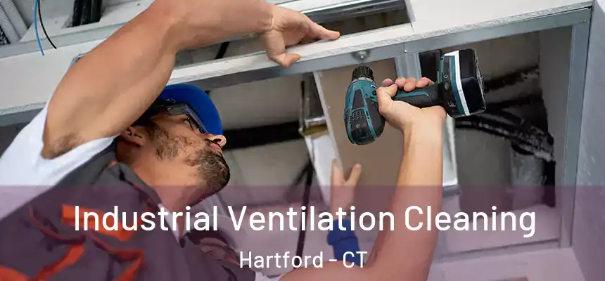 Industrial Ventilation Cleaning Hartford - CT