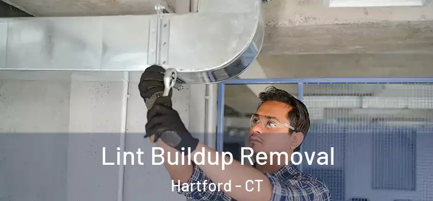 Lint Buildup Removal Hartford - CT