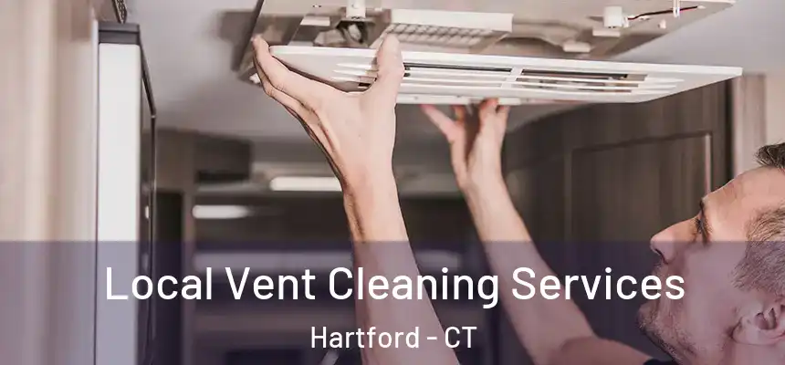 Local Vent Cleaning Services Hartford - CT