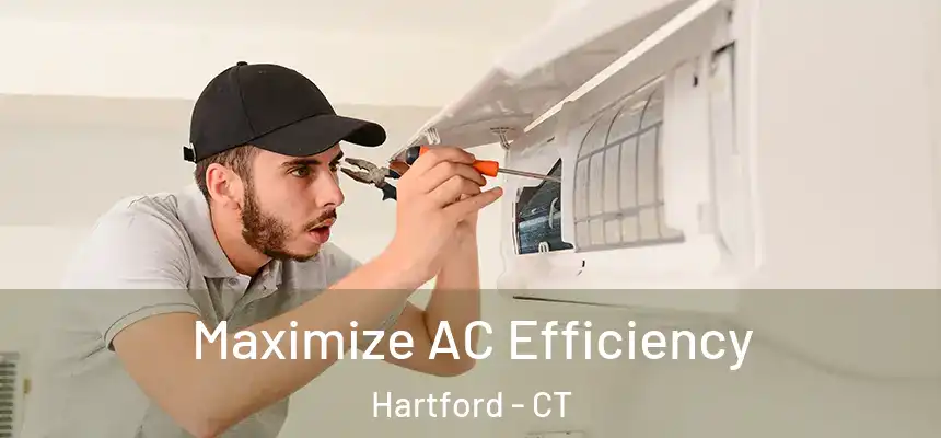 Maximize AC Efficiency Hartford - CT