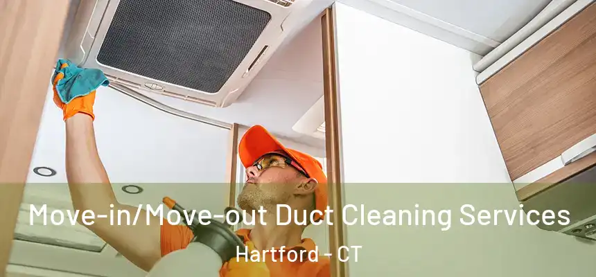 Move-in/Move-out Duct Cleaning Services Hartford - CT