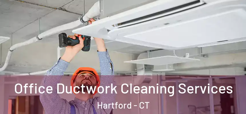 Office Ductwork Cleaning Services Hartford - CT