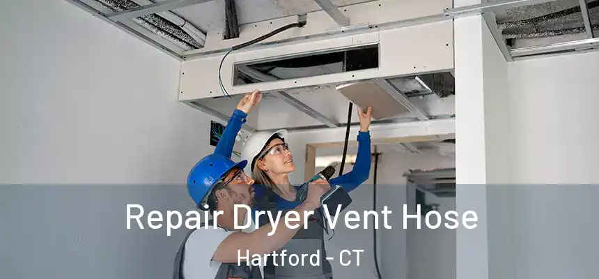 Repair Dryer Vent Hose Hartford - CT