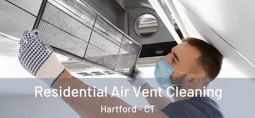 Residential Air Vent Cleaning Hartford - CT