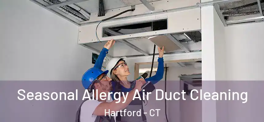 Seasonal Allergy Air Duct Cleaning Hartford - CT