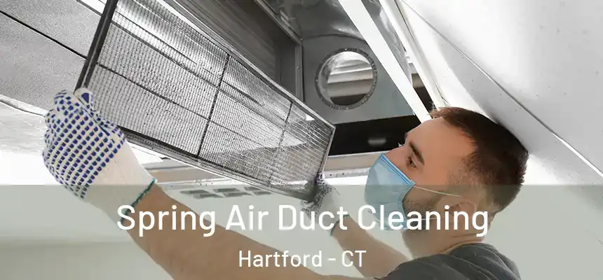 Spring Air Duct Cleaning Hartford - CT