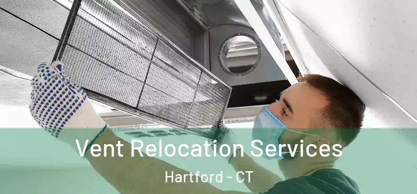 Vent Relocation Services Hartford - CT
