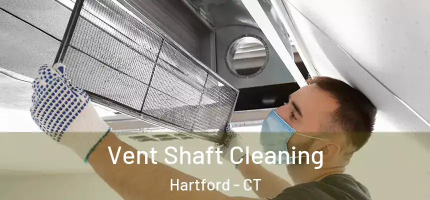  Vent Shaft Cleaning Hartford - CT