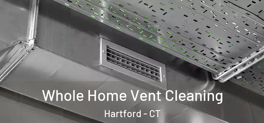 Whole Home Vent Cleaning Hartford - CT